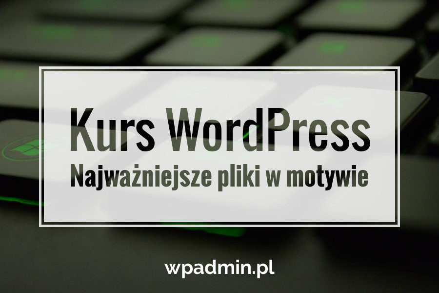 Najważniejsza pliki w motywie WordPress