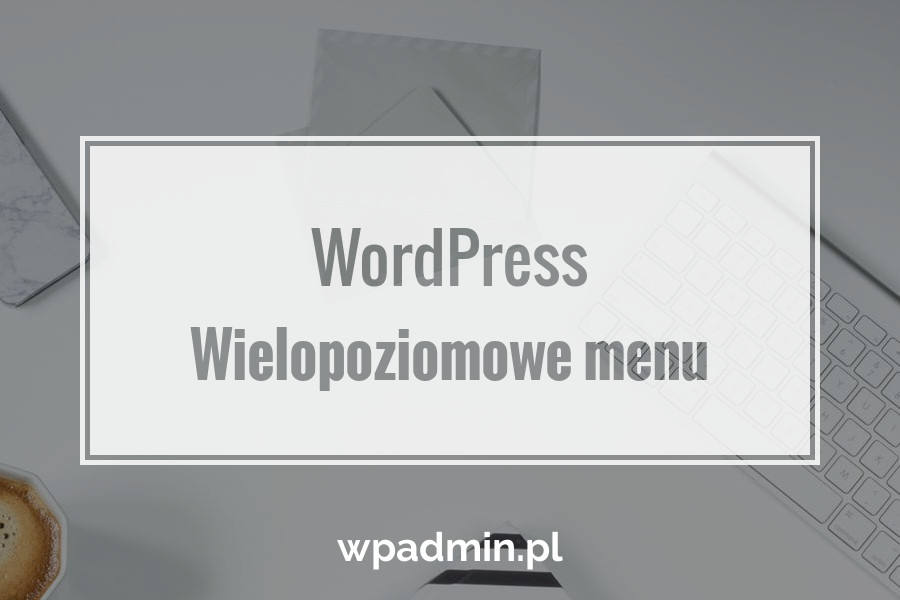 Wielopoziomowe menu w WordPress