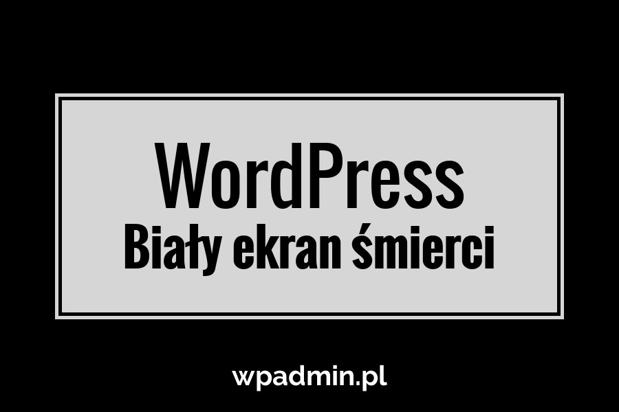 Biały ekran śmierci WordPress