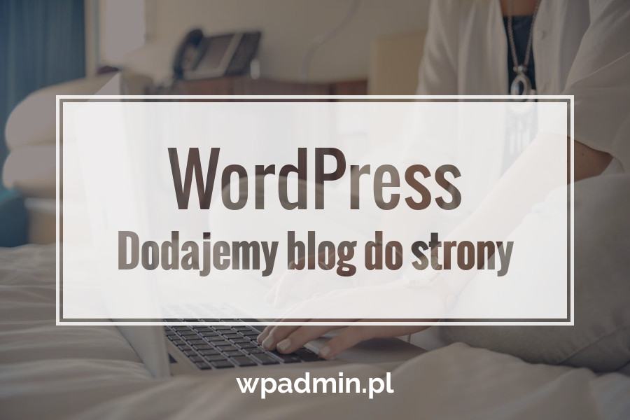 WordPress Jak dodać blog do strony